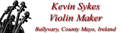 Kevin Sykes - Violin Maker Killeen, Ballyvary, County Mayo, Ireland